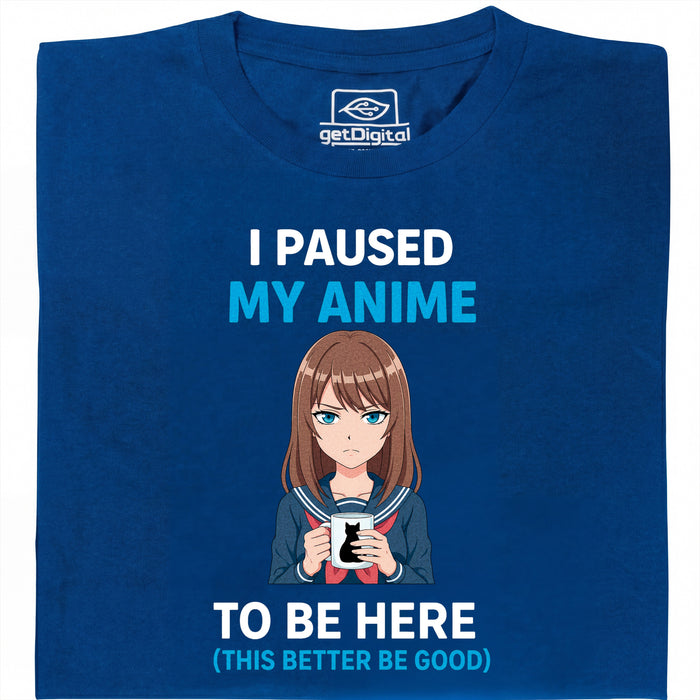 I Paused My Anime To Be Here - Vista Principale T-Shirt Blu