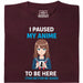 I Paused My Anime To Be Here - Vista Principale T-Shirt Rosso Scuro