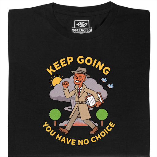 Keep Going, You Have No Choice - Vista frontal Camiseta Negro