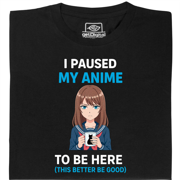 I Paused My Anime To Be Here - Vista Principale T-Shirt Nero